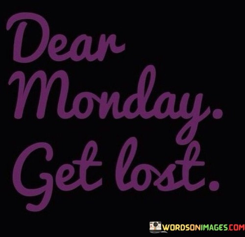 Dear-Monday-Get-Lost-Quotes.jpeg