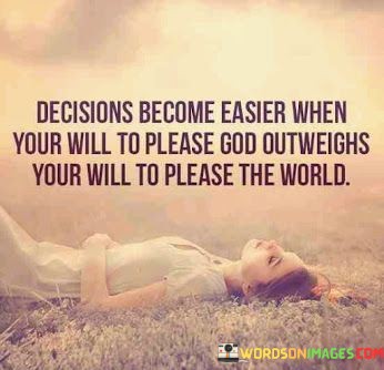 Decisions-Become-Easier-When-Your-Will-To-Please-God-Outweighs-Your-Quotes.jpeg