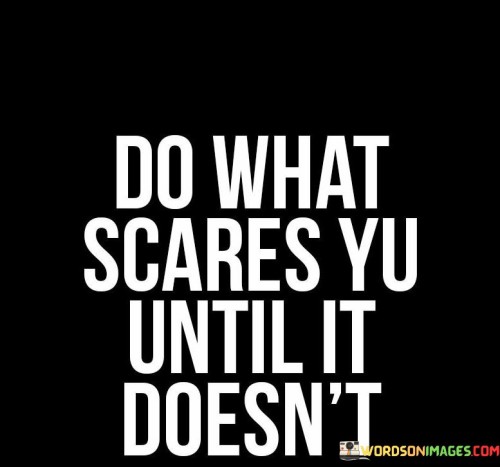 Face your fears until they lose their power. This quote encourages individuals to confront their fears head-on, repeatedly if necessary, until those fears no longer hold them back. It's like shining a light on the shadows; the more you expose your fears to the light of action, the smaller and less intimidating they become.

Courage grows with every challenge. In this context, the quote emphasizes that by repeatedly facing our fears, we build resilience and courage. It implies that fear is a barrier that can be dismantled through action and persistence. Much like a muscle that strengthens with exercise, our ability to tackle fears grows each time we confront them.

Fear loses its grip through exposure. This quote serves as a reminder that fear often thrives in the unknown. By taking action and doing the things that scare us, we familiarize ourselves with the fear-inducing situations, making them less intimidating over time. It encourages us to adopt a proactive approach to overcome our fears and achieve personal growth and success.