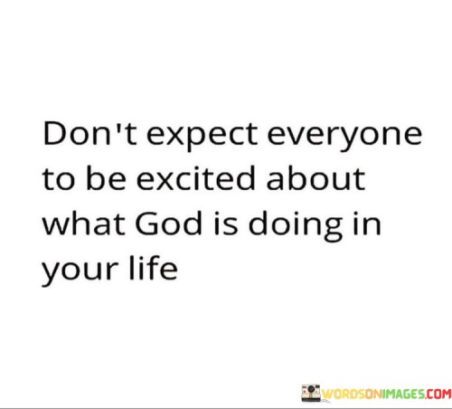 Dont-Expect-Everyone-To-Be-Excited-About-What-God-Is-Doing-Quotes.jpeg