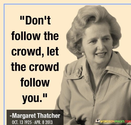 Dont-Follow-The-Crowd-Follow-You-Quotes.jpeg