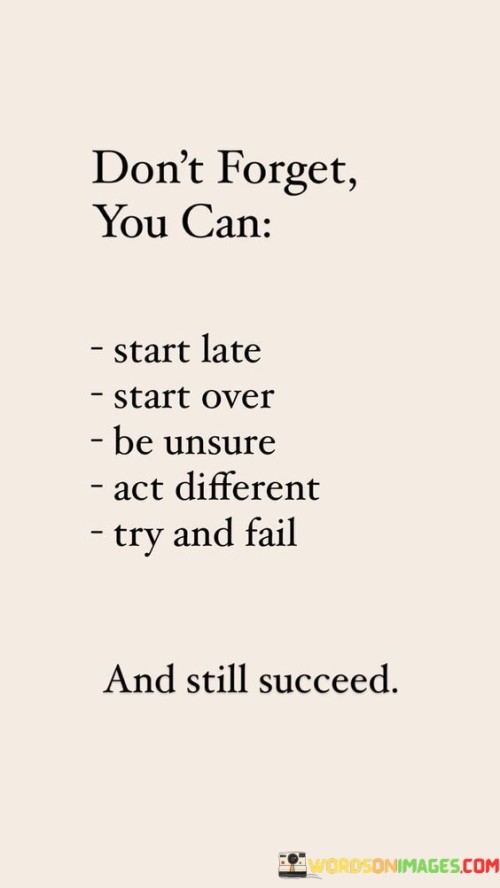 Dont-Forget-You-Can-Start-Late-Start-Over-Be-Unsure-Quotes.jpeg