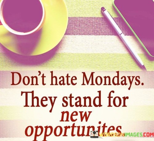 Dont-Hate-Monday-They-Stand-For-New-Opportunites-Quotes.jpeg