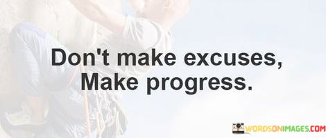 Dont-Make-Excuses-Make-Progress-Quotes.jpeg