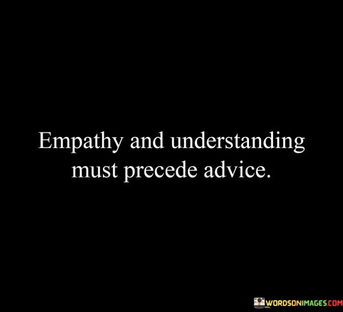 Empathy And Understanding Must Precede Advice Quotes