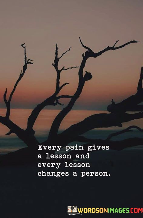 Every-Pain-Gives-A-Lesson-And-Every-Lesson-Change-A-Person-Quotes.jpeg