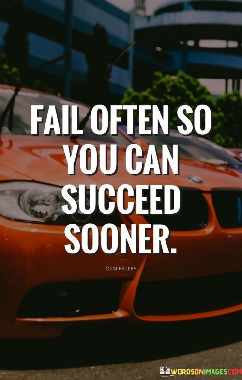 "Fail Often You Can Succeed Sooner": The first paragraph encapsulates the quote's essence, suggesting that failure is a stepping stone to success. Embracing failure as a natural part of the journey accelerates the path to success. By viewing failures as opportunities to learn and grow, individuals can expedite their progress toward achieving their goals.

The second paragraph delves into the idea of learning from failure. It implies that failure provides valuable lessons that refine one's approach. By failing frequently, individuals gain insights, adjust their strategies, and develop resilience. This proactive learning process speeds up the mastery of skills and the attainment of success.

In the final paragraph, the quote emphasizes the direct relationship between failure and success. It implies that the more one confronts failure, the