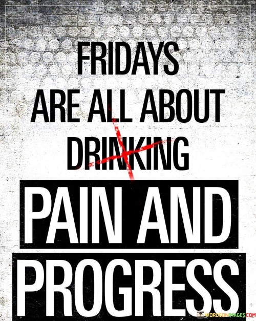 Fridays-Are-All-Pain-And-Progress-Quotes.jpeg