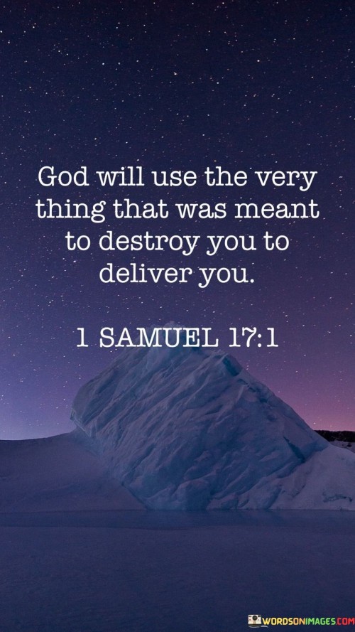 The quote "God Will Use The Very Thing That Was Meant To Destroy You to Deliver You" carries a message of redemption and divine intervention in the face of adversity. It suggests that even the most challenging and destructive circumstances or events can be turned around by God to bring about deliverance and positive outcomes.

This quote underscores the belief in God's power to bring good out of difficult situations. It encourages individuals to have faith that God can use their trials and tribulations as stepping stones to a brighter future and as a means of delivering them from harm.

In essence, "God Will Use The Very Thing That Was Meant To Destroy You to Deliver You" inspires hope and trust in God's ability to transform hardship into triumph, reinforcing the belief that nothing is beyond His capacity to bring about deliverance and healing.