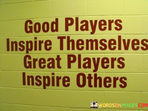 Good-Players-Inspire-Themselves-Great-Players-Inspire-Quotes.jpeg