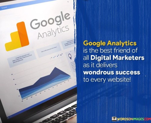 "Google Analytics Is The Best Friend Of All Digital Marketers As it brings wondrous success to every website": The initial paragraph highlights the quote's main point—Google Analytics is an essential tool for digital marketers. It provides insights into website performance, user behavior, and effectiveness of marketing efforts. This data-driven approach empowers marketers to make informed decisions for optimizing strategies.

The second paragraph delves into the benefits of Google Analytics. It implies that the tool's insights are transformative, helping marketers understand what works and what doesn't. This knowledge leads to strategic improvements, enhancing user experience and engagement. By leveraging data, digital marketers can tailor campaigns, drive targeted traffic, and increase the chances of website success.

In the final paragraph, the quote underlines the impact of Google Analytics on achieving success. It suggests that the tool's utilization correlates with positive outcomes for websites. Marketers armed with data-backed insights can adapt swiftly to trends, preferences, and user needs, ultimately fostering growth, visibility, and profitability in the digital landscape.