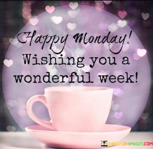 Happy-Monday-Wishing-You-A-Wonderful-Week-Quotes.jpeg
