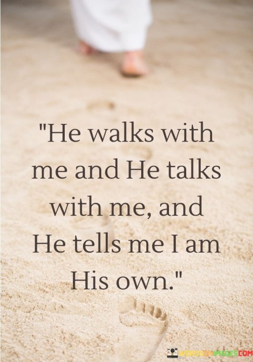 He Walks With Me And He Talks With Me And He Tells Quotes