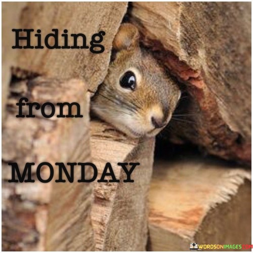 Hiding-From-Monday-Quotes.jpeg