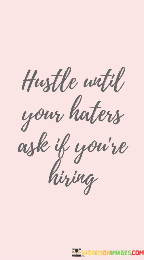 Hustle-Until-Your-Haters-Also-If-Youre-Hiring-Quotes-Quotes.jpeg