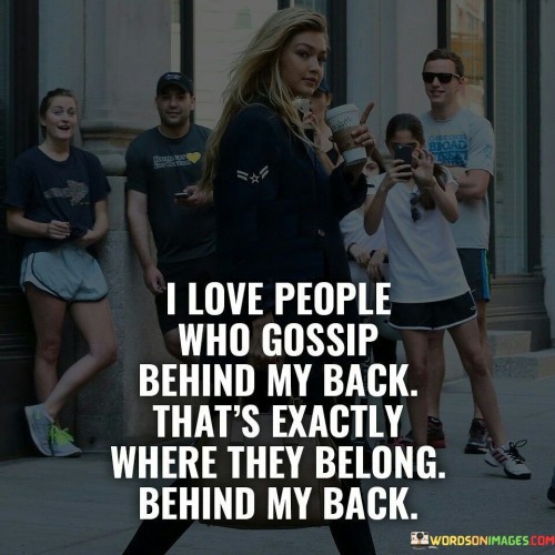 I-Love-People-Who-Gossip-Behind-My-Back-Quotes.jpeg