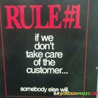 If-We-Dont-Take-Care-Of-The-Customer-Somebody-Else-Will-Quotes.jpeg