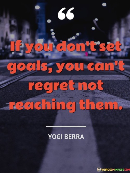 If-You-Dont-Set-Goals-You-Cant-Regret-Not-Reaching-Quotes-Quotes