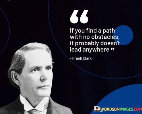 If You Find A Path With No Obstacles, It Probably Doesn't Quotes