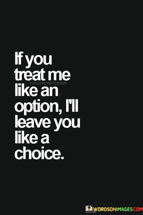 If You Treat Me Like An Option I'll Leave You Like Quotes