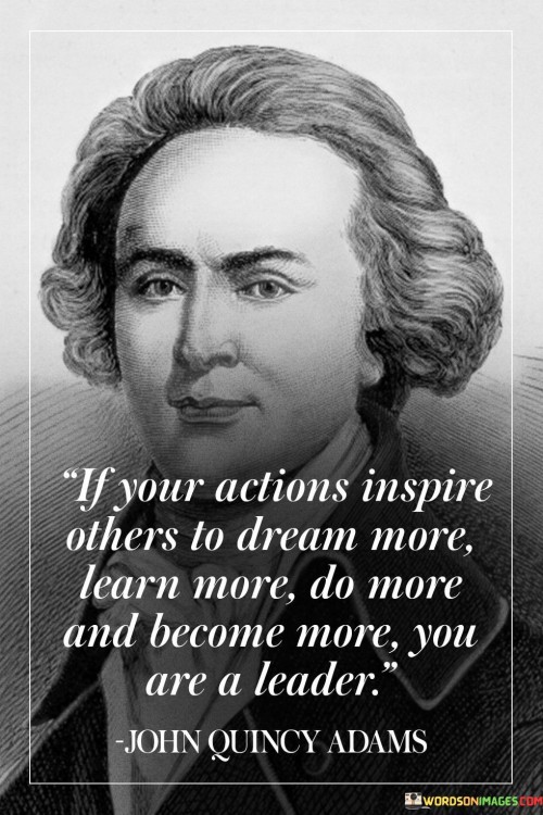 If Your Actions Inspire Others To Dream More Learn Quotes