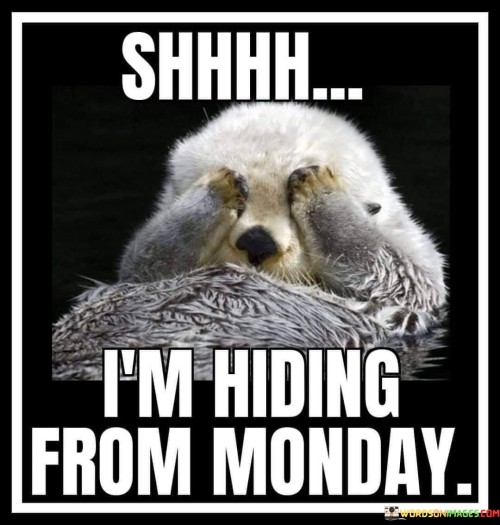 Im-Hiding-From-Monday-Quotes.jpeg