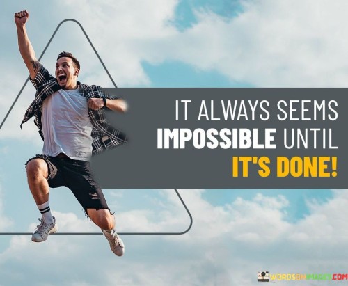 It-Always-Seems-Impossible-Until-Its-Done-Quotes.jpeg