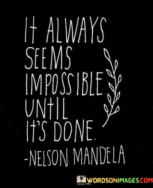 It-Always-Seems-Impossible-Until-Its-Done-Quotesf27909e48f378d99.jpeg