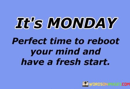 Its-Monday-Perfect-Time-To-Reboot-Your-Mind-And-Quotes.jpeg