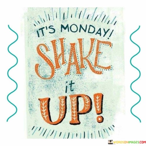 Its-Monday-Shake-It-Up-Quotes.jpeg