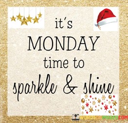 Its-Monday-Time-To-Sparkle-And-Shine-Quotes.jpeg