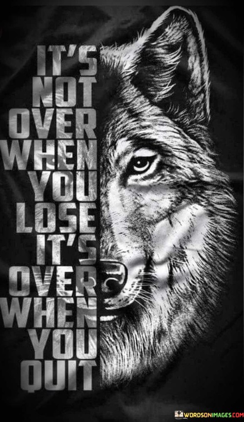 It's Not Over When You Lose It's Over When Quotes Quotes