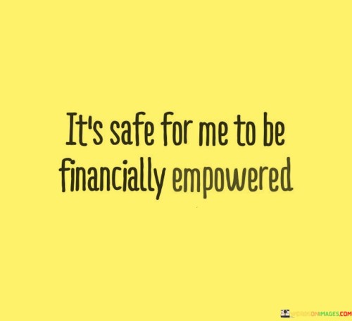 Its-Safe-For-Me-To-Be-Financially-Empowered-Quotes.jpeg