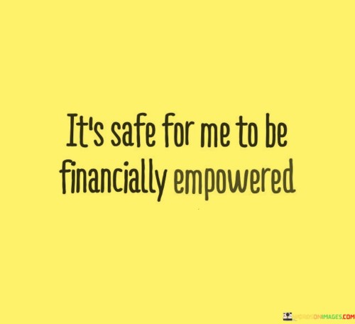 It's Safe For Me To Be Financially Empowered Quotes