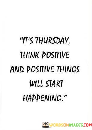 Its-Thursday-Think-Positive-And-Positive-Things-Will-Start-Quotes.jpeg