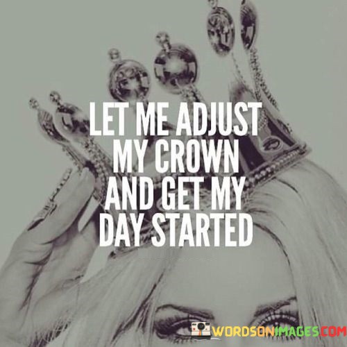 Let-Me-Adjust-Me-Crown-And-Get-My-Day-Quotes.jpeg