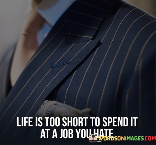 Life-Is-Too-Short-To-Spend-It-At-A-Job-Hate-Quotes.jpeg