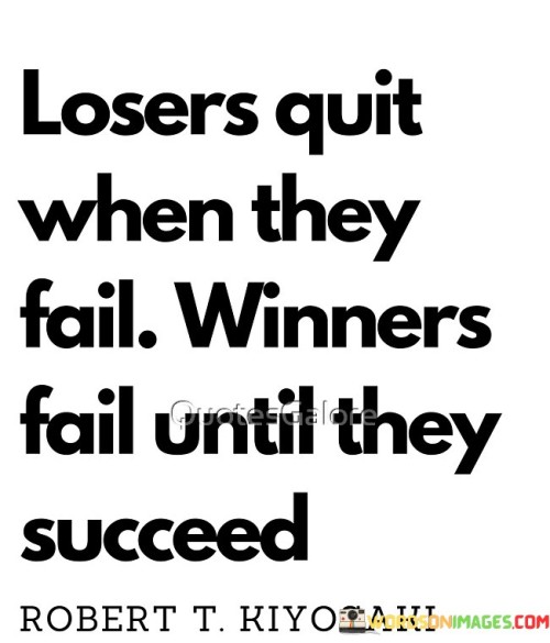 Certainly, I'll explain the quote for you.

In the first paragraph, the quote draws a distinction between two approaches to failure. It suggests that those who quit after failing are labeled as "losers." This implies that giving up prematurely prevents growth and success. The quote challenges the notion that failure should be the endpoint of an endeavor.

The second paragraph highlights the resilience of winners. It implies that winners perceive failure not as defeat, but as a temporary setback. The quote underscores the determination of successful individuals to persist despite facing obstacles. By failing repeatedly while maintaining their resolve, they ultimately achieve their goals.

The final paragraph underscores the persistence inherent in success. The quote encapsulates the idea that embracing failure as a stepping stone leads to eventual triumph. It encourages individuals to view setbacks as opportunities to learn and refine their strategies. This mindset fosters a relentless pursuit of success, where failure is merely a part of the journey.