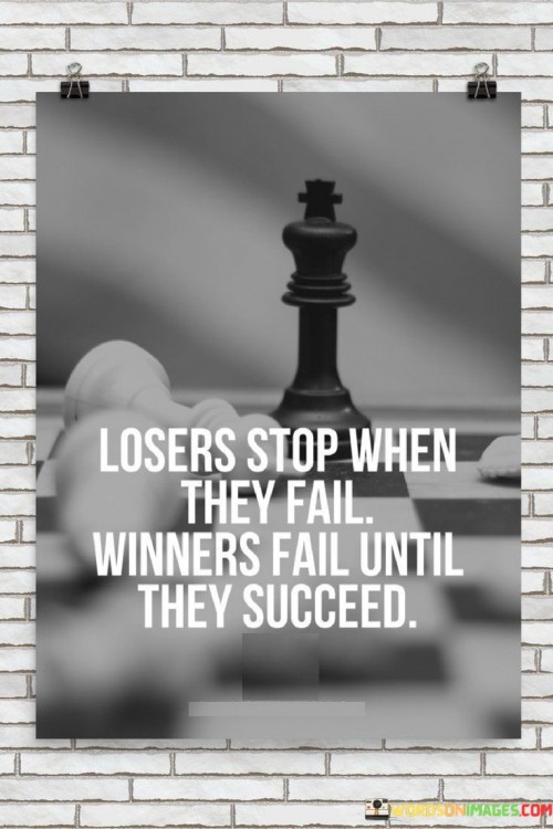 In the first paragraph, the quote contrasts the attitudes of losers and winners toward failure. It suggests that losers give up when faced with failure, indicating a lack of perseverance and resilience. This implies that they let setbacks define their journey.

The second paragraph emphasizes the tenacity of winners. It implies that winners don't view failure as a reason to quit; instead, they see it as a stepping stone toward success. The quote underscores the determination of successful individuals to keep pushing forward despite encountering obstacles.

The final paragraph underscores the difference in mindset between those who stop and those who persist. The quote encapsulates the essence of perseverance and resilience in the face of challenges. By failing repeatedly and continuously trying, winners eventually attain their goals, demonstrating that success is often a result of ongoing effort and refusal to be deterred by setbacks.