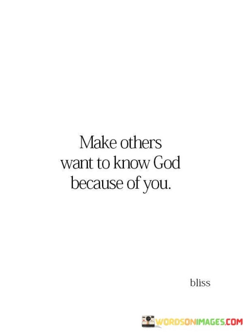 Make-Others-Want-To-Know-God-Because-Of-You-Quotes.jpeg