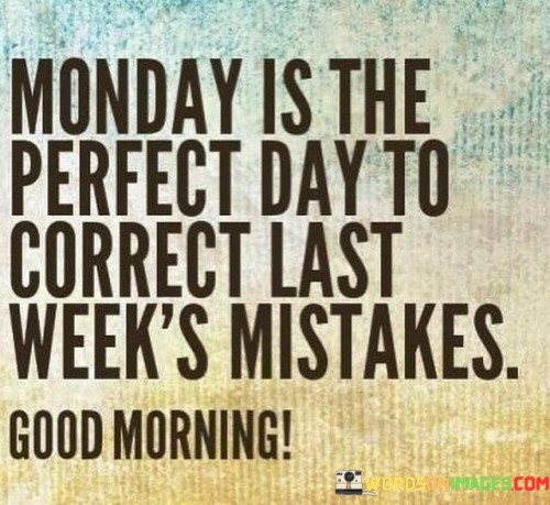 Monday-Is-The-Perfect-Day-To-Correct-Last-Weeks-Mistakes-Quotes.jpeg