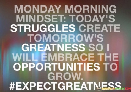 Monday-Morning-Mindset-Todays-Struggles-Create-Tomorrow-Greatness-Quotes.jpeg