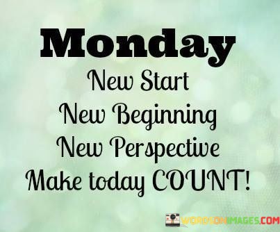 Monday-New-Start-New-Beginning-New-Perspective-Make-Today-Quotes.jpeg