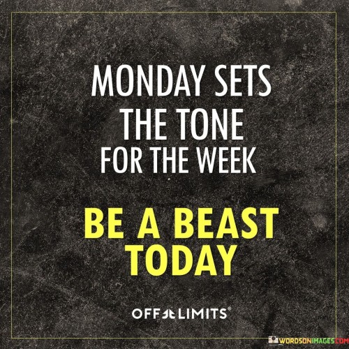 Monday-Sets-The-Tone-For-The-Week-Be-A-Beast-Today-Quotes.jpeg