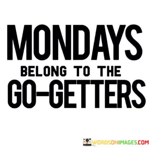 Mondays-Belong-To-The-Go-Getters-Quotes.jpeg
