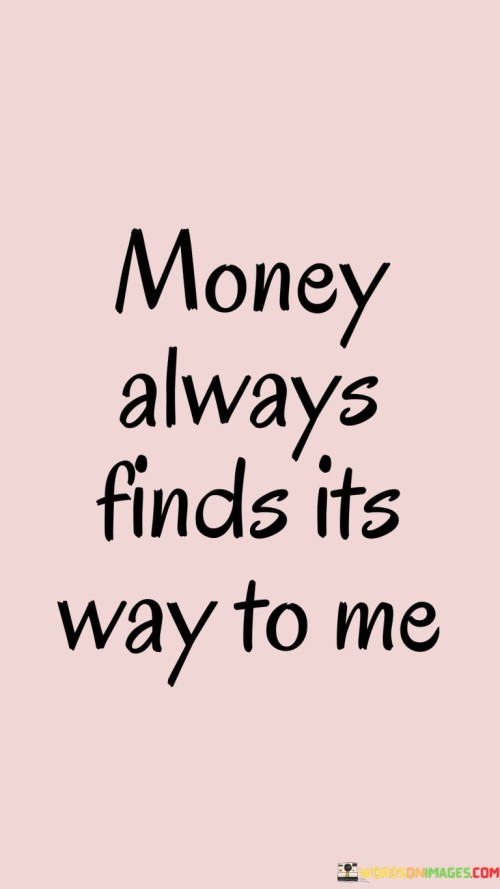 Money-Always-Finds-Its-Way-To-Me-Quotes.jpeg