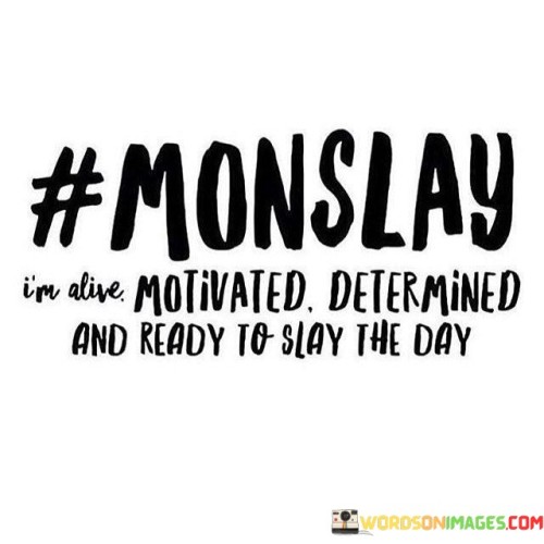 Monslay-Im-Alive-Motivated-Determined-And-Ready-Quotes.jpeg