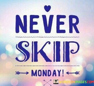 Never-Skip-Monday-Quotes.jpeg