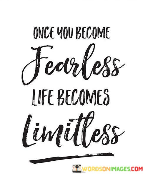 Once-You-Become-Fearless-Life-Becomes-Limitless-Quotes-Quotes.jpeg