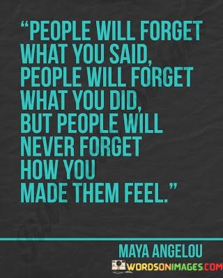 People-Will-Forget-What-You-Said-People-Will-Forget-What-Quotes97fdd21d2781f4b5.jpeg